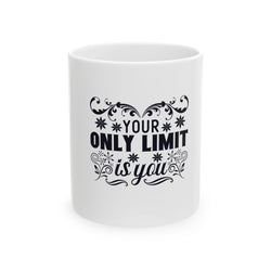 Inspirational Ceramic Mug - "Your Only Limit is You" - 11oz & 15oz